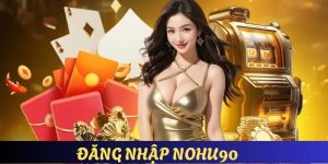 đăng nhập nohu90