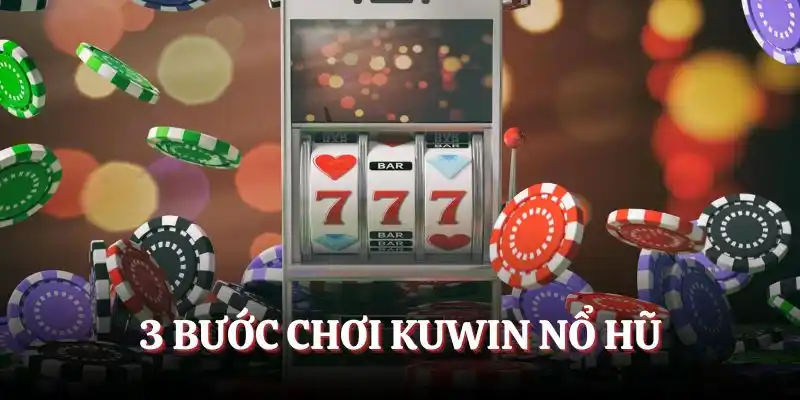 Kuwin Nổ Hũ - Ưu Điểm, Hướng Dẫn Chơi Và 3 Bí Kíp Luôn Thắng 6 3 bước chơi Kuwin nổ hũ