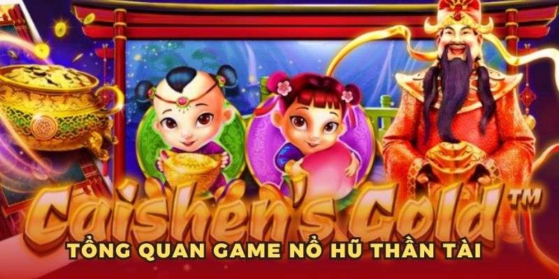Nổ Hũ Thần Tài - Bí Kíp Trúng Lớn Game Slot Hot Nhất 2025 4 Tổng quan game nổ hũ thần tài